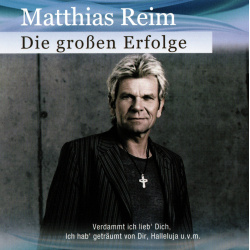 CD Matthias Reim - Die Grossen Erfolge